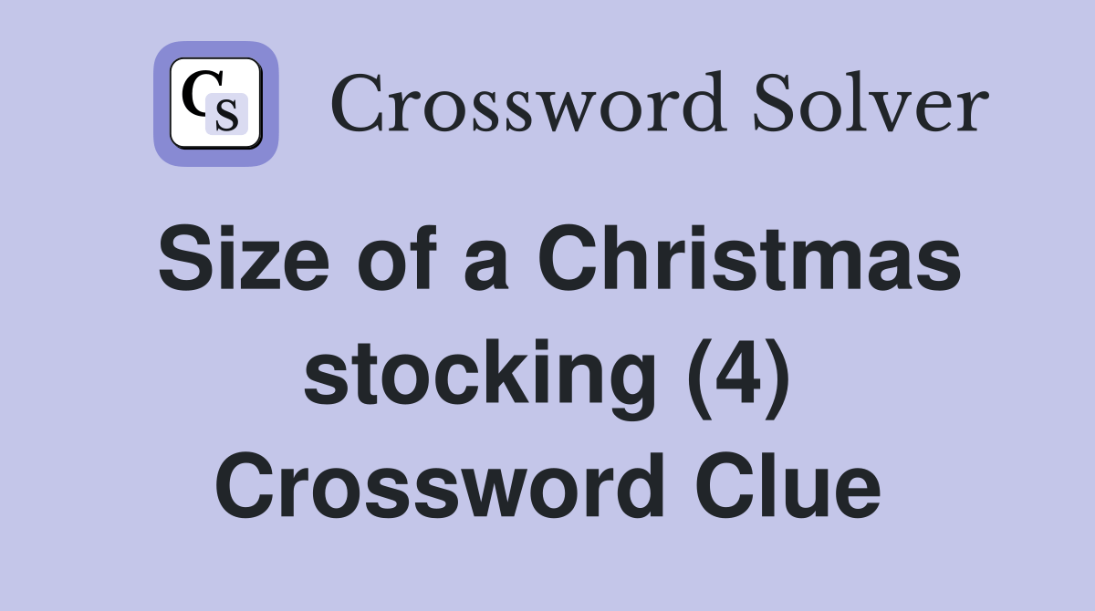 Size of a Christmas stocking (4) Crossword Clue Answers Crossword Solver